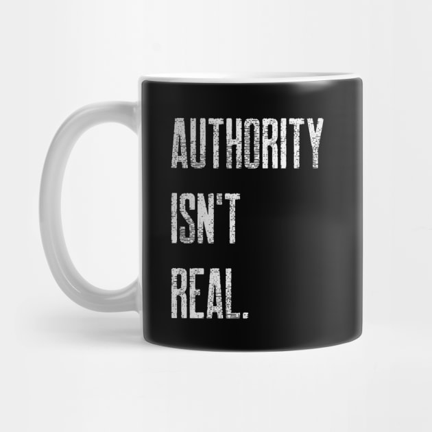 Authority Isn't Real by Awake Apparel